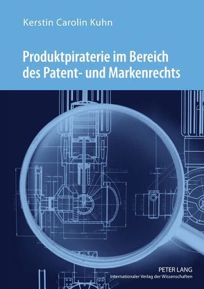 Produktpiraterie im Bereich des Patent- und Markenrechts von Kühn,  Kerstin