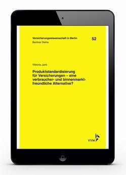 Produktstandardisierung für Versicherungen – eine verbraucher- und binnenmarktfreundliche Alternative? von Armbrüster,  Christian, Baumann,  Horst, Gründl,  Helmut, Jank,  Viktoria, Schirmer,  Helmut, Schwintowski,  Hans-Peter, Zschockelt,  Wolfgang