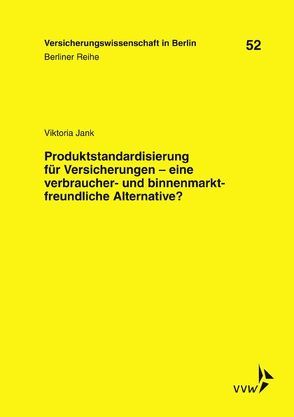 Produktstandardisierung für Versicherungen – eine verbraucher- und binnenmarktfreundliche Alternative? von Armbrüster,  Christian, Baumann,  Horst, Gründl,  Helmut, Jank,  Viktoria, Schirmer,  Helmut, Schwintowski,  Hans-Peter, Zschockelt,  Wolfgang