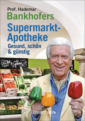 Prof. Bankhofers Supermarkt-Apotheke. Gesund und schön mit günstigen Lebensmitteln. Der Einkaufsberater für bewusste Verbraucher. Gesundheits- und Pflegetipps für Alltags- und Altersbeschwerden, Volkskrankheiten und chronische Leiden von Bankhofer,  Hademar