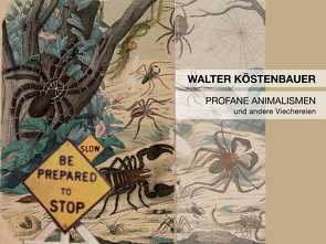 Profane Animalismen und andere Viechereien von KÖSTENBAUER,  WALTER