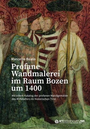 Profane Wandmalerei im Raum Bozen um 1400 von Beato,  Marcello