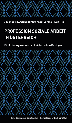 Profession Soziale Arbeit in Österreich von Bakic,  Josef, Brunner,  Alexander, Musil,  Verena