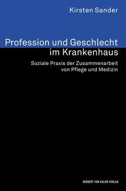 Profession und Geschlecht im Krankenhaus von Sander,  Kirsten