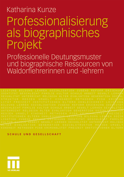 Professionalisierung als biographisches Projekt von Kunze,  Katharina