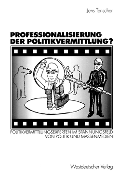 Professionalisierung der Politikvermittlung? von Tenscher,  Jens