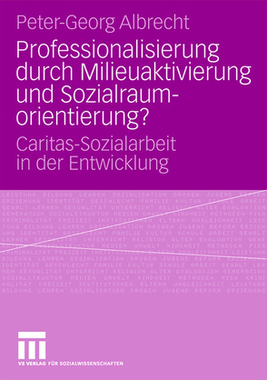 Professionalisierung durch Milieuaktivierung und Sozialraumorientierung? von Albrecht,  Peter-Georg