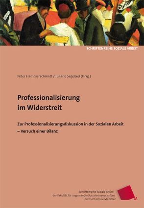 Professionalisierung im Widerstreit von Cloos,  Peter, Engelke,  Ernst, Fischer,  Wolfram, Hammerschmidt,  Peter, Kruse,  Elke, Merten,  Roland, Paulini,  Christa, Sagebiel,  Juliane, Sagebiel,  Juliane B, Schaarschuch,  Andreas, Staub-Bernasconi,  Silvia