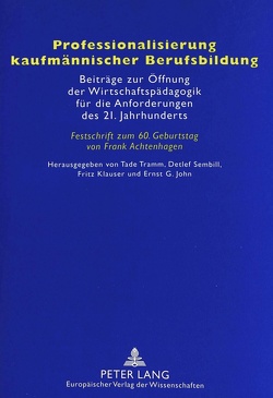 Professionalisierung kaufmännischer Berufsbildung von John,  Ernst G., Klauser,  Fritz, Sembill,  Detlef, Tramm,  Tade