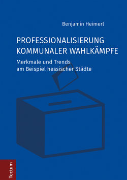 Professionalisierung kommunaler Wahlkämpfe von Heimerl,  Benjamin