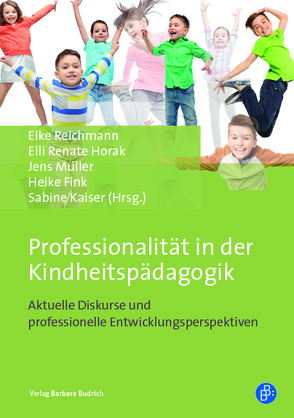 Professionalität in der Kindheitspädagogik von Aghamiri,  Kathrin, Bloch,  Tamara, Dietzsch,  Andrea, Fink,  Heike, Horak,  Renate Elli, Jerg,  Jo, Kägi,  Sylvia, Kaiser,  Sabine, Mueller,  Jens, Rabe,  Annette, Rabe-Kleberg,  Ursula, Reichmann,  Elke, Renz-Polster,  Herbert, Wahne,  Tilmann