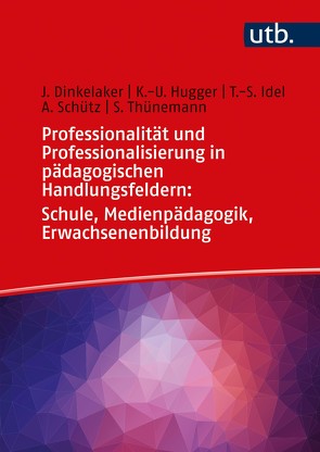 Professionalität und Professionalisierung in pädagogischen Handlungsfeldern: Schule, Medienpädagogik, Erwachsenenbildung von Dinkelaker,  Joerg, Hugger,  Kai-Uwe, Idel,  Till-Sebastian, Schütz,  Anna, Thünemann,  Silvia