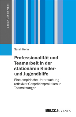 Professionalität und Teamarbeit in der stationären Kinder- und Jugendhilfe von Henn,  Sarah