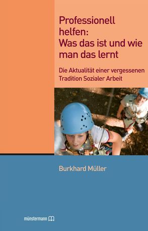 Professionell helfen: Was das ist und wie man das lernt von Müller,  Burkhard