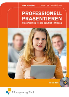 Professionell präsentieren von Braas,  Cees, Kat,  Judith, Neuhaus,  Horst, Timmer,  Gea, Ville,  Inge