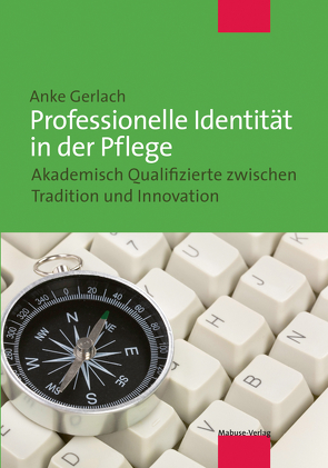 Professionelle Identität in der Pflege von Gerlach,  Anke