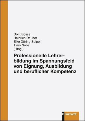 Professionelle Lehrerbildung im Spannungsfeld von Eignung, Ausbildung und beruflicher Kompetenz von Bosse,  Dorit, Dauber,  Heinrich, Döring-Seipel,  Elke, Nolle,  Timo