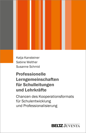 Professionelle Lerngemeinschaften für Schulleitungen und Lehrkräfte von Kansteiner,  Katja, Schmid,  Susanne, Welther,  Sabine