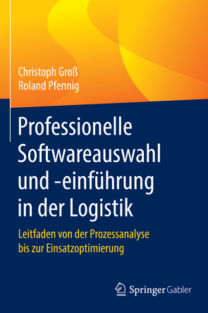 Professionelle Softwareauswahl und -einführung in der Logistik von Gross,  Christoph, Pfennig,  Roland