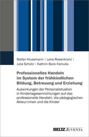 Professionelles Handeln im System der frühkindlichen Bildung, Betreuung und Erziehung von Bock-Famulla,  Kathrin, Klusemann,  Stefan, Rosenkranz,  Lena, Schütz,  Julia