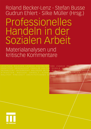 Professionelles Handeln in der Sozialen Arbeit von Becker-Lenz,  Roland, Busse,  Stefan, Ehlert,  Gudrun, Müller Hermann,  Silke