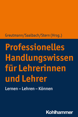 Professionelles Handlungswissen für Lehrerinnen und Lehrer von Deiglmayr,  Anne, Edelsbrunner,  Peter, Greutmann,  Peter, Hofer,  Sarah, Saalbach,  Henrik, Schalk,  Lennart, Stern,  Elsbeth