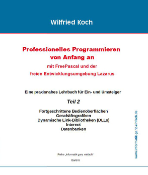 Professionelles Programmieren von Anfang an: Mit Free Pascal und der freien Entwicklungsumgebung Lazarus von Koch,  Wilfried