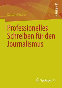 Professionelles Schreiben für den Journalismus von Liesem,  Kerstin