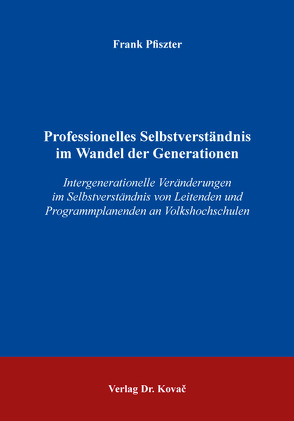 Professionelles Selbstverständnis im Wandel der Generationen von Pfiszter,  Frank