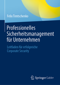 Professionelles Sicherheitsmanagement für Unternehmen von Timtschenko,  Felix