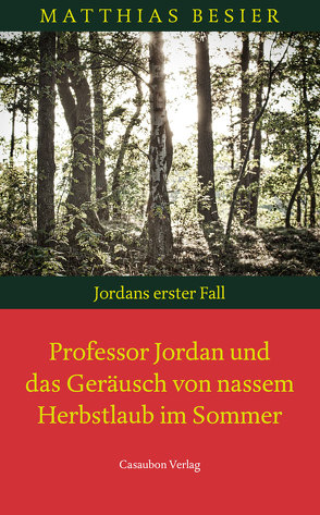 Professor Jordan und das Geräusch von nassem Herbstlaub im Sommer von Besier,  Matthias