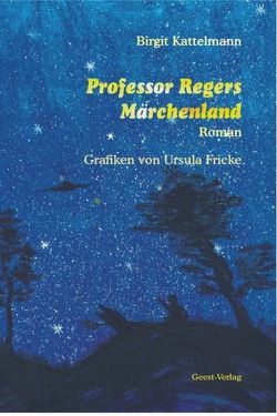 Professor Regers Märchenland von Fricke,  Ursula, Kattelmann,  Birgit