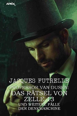 PROFESSOR VAN DUSEN: DAS RÄTSEL VON ZELLE 13 UND WEITERE FÄLLE DER DENKMASCHINE von Futrelle,  Jacques