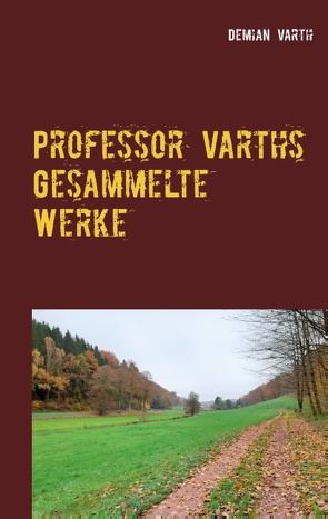 Professor Varths Gesammelte Werke von Varth,  Demian