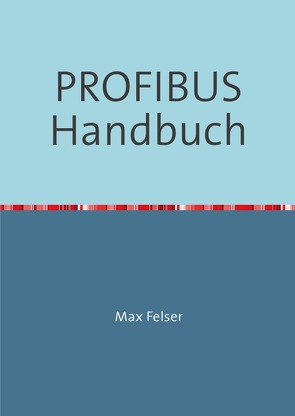 PROFIBUS Handbuch von Felser,  Max