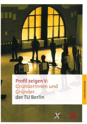 Profil zeigen V: Gründerinnen und Gründer der TU Berlin von Bartczak-Gingold,  Aleksandra