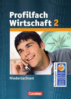 Profilfach Wirtschaft – Niedersachsen: Sekundarstufe I – Band 2 von Denzau,  Volker, Harter-Meyer,  Renate, Hunscheidt,  Ina, Krafft,  Dietmar, Meyer,  Heinrich, Spiller,  Melanie, Wicher,  Klaus, Worm,  Rainer