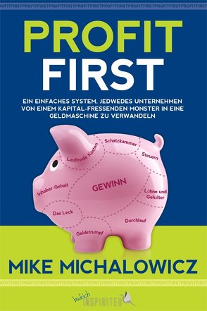 Profit First von Michalowicz,  Mike