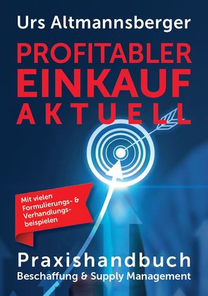 Profitabler Einkauf aktuell – Praxishandbuch Beschaffung und Supply Management von Altmannsberger,  Urs P.