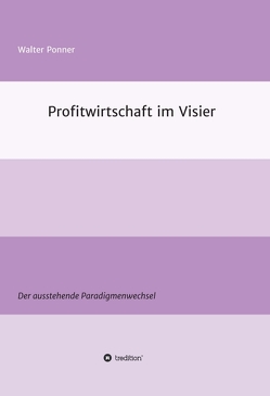 Profitwirtschaft im Visier von Ponner,  Walter