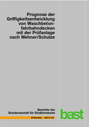 Prognose der Griffigkeitsentwicklung von Waschbetonfahrbahndecken mit der Prüfanlage nach Wehner/Schulze von Gehlen,  Christoph, Klein,  Nicolai, Kränkel,  Thomas