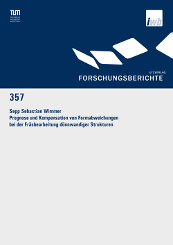 Prognose und Kompensation von Formabweichungen bei der Fräsbearbeitung dünnwandiger Strukturen von Wimmer,  Sepp Sebastian