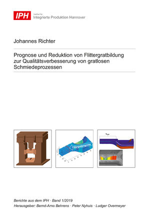 Prognose und Reduktion von Flittergratbildung zur Qualitätsverbesserung von gratlosen Schmiedeprozessen von Behrens,  Bernd-Arno, Nyhuis,  Peter, Overmeyer,  Ludger, Richter,  Johannes