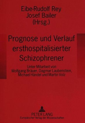 Prognose und Verlauf ersthospitalisierter Schizophrener von Bailer,  Josef, Rey,  Eibe-Rudolf