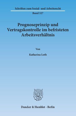 Prognoseprinzip und Vertragskontrolle im befristeten Arbeitsverhältnis. von Loth,  Katharina