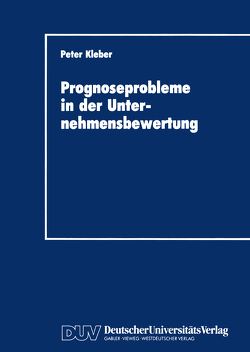 Prognoseprobleme in der Unternehmensbewertung von Kleber,  Peter