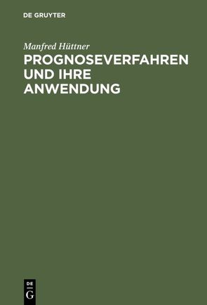 Prognoseverfahren und ihre Anwendung von Hüttner,  Manfred