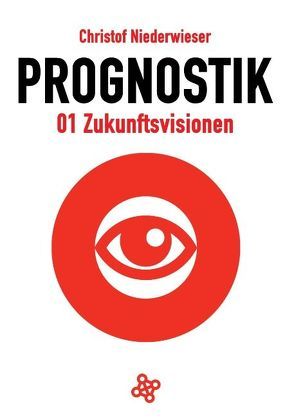 Prognostik 01: Zukunftsvisionen von Niederwieser,  Christof