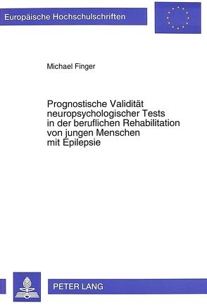 Prognostische Validität neuropsychologischer Tests in der beruflichen Rehabilitation von jungen Menschen mit Epilepsie von Finger,  Michael