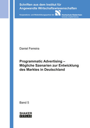 Programmatic Advertising – Mögliche Szenarien zur Entwicklung des Marktes in Deutschland von Ferreira,  Daniel